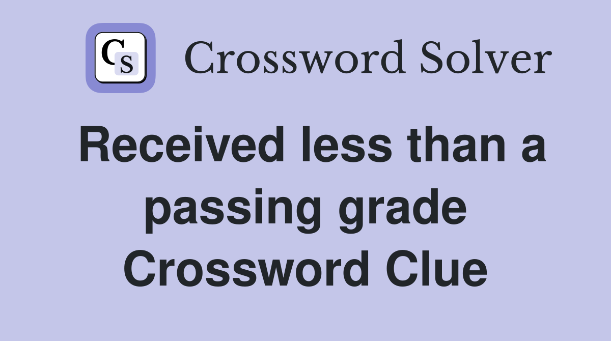 Received less than a passing grade Crossword Clue