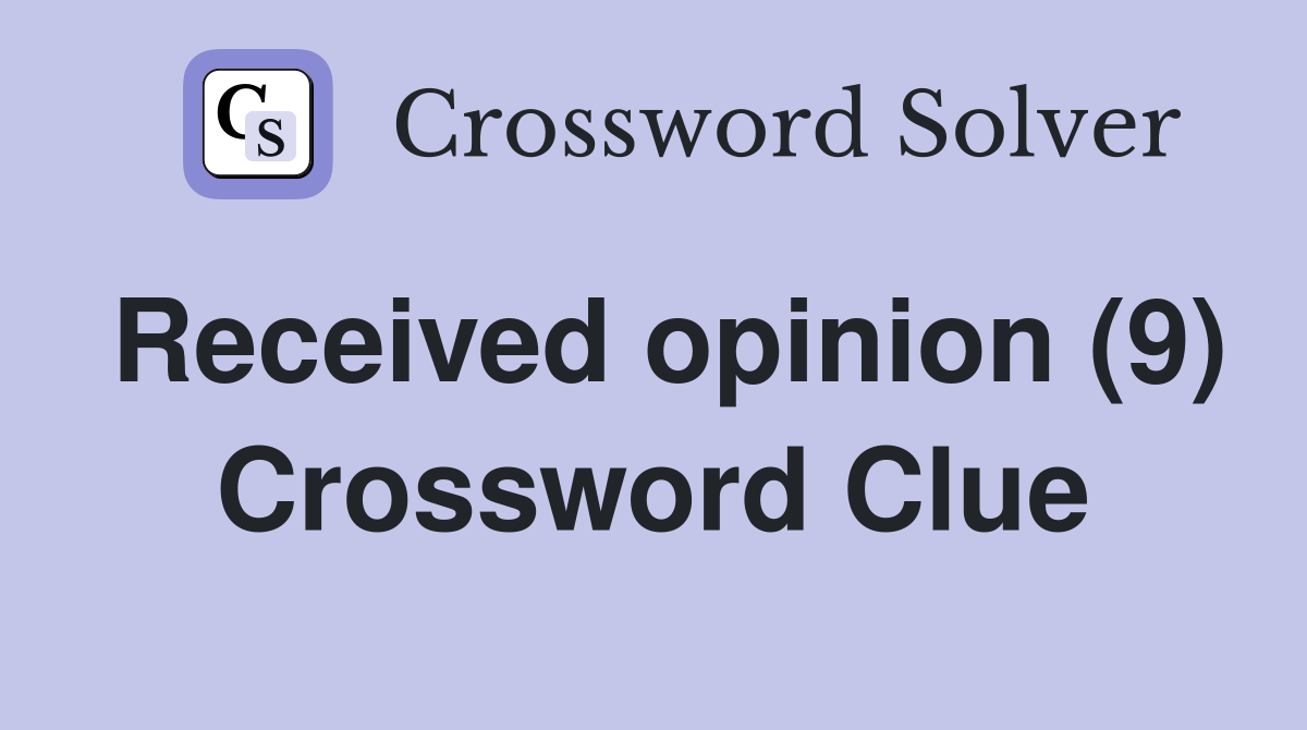 Received opinion (9) Crossword Clue