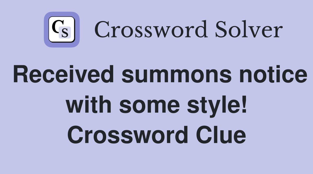 Received summons notice with some style! Crossword Clue
