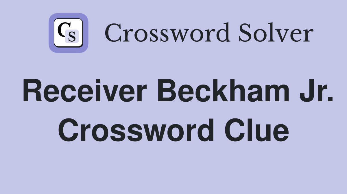 Receiver Beckham Jr. Crossword Clue