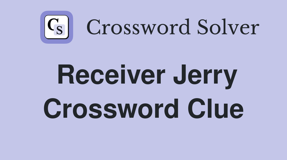 Receiver Jerry Crossword Clue