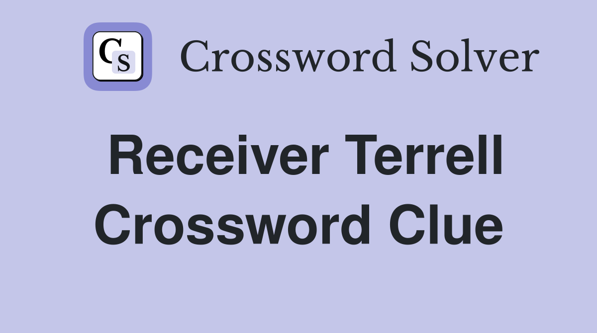 Receiver Terrell Crossword Clue