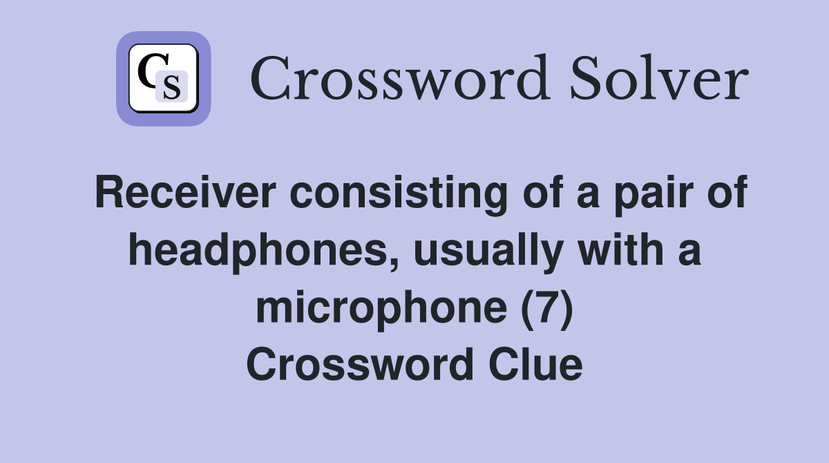 Receiver consisting of a pair of headphones, usually with a microphone (7) Crossword Clue
