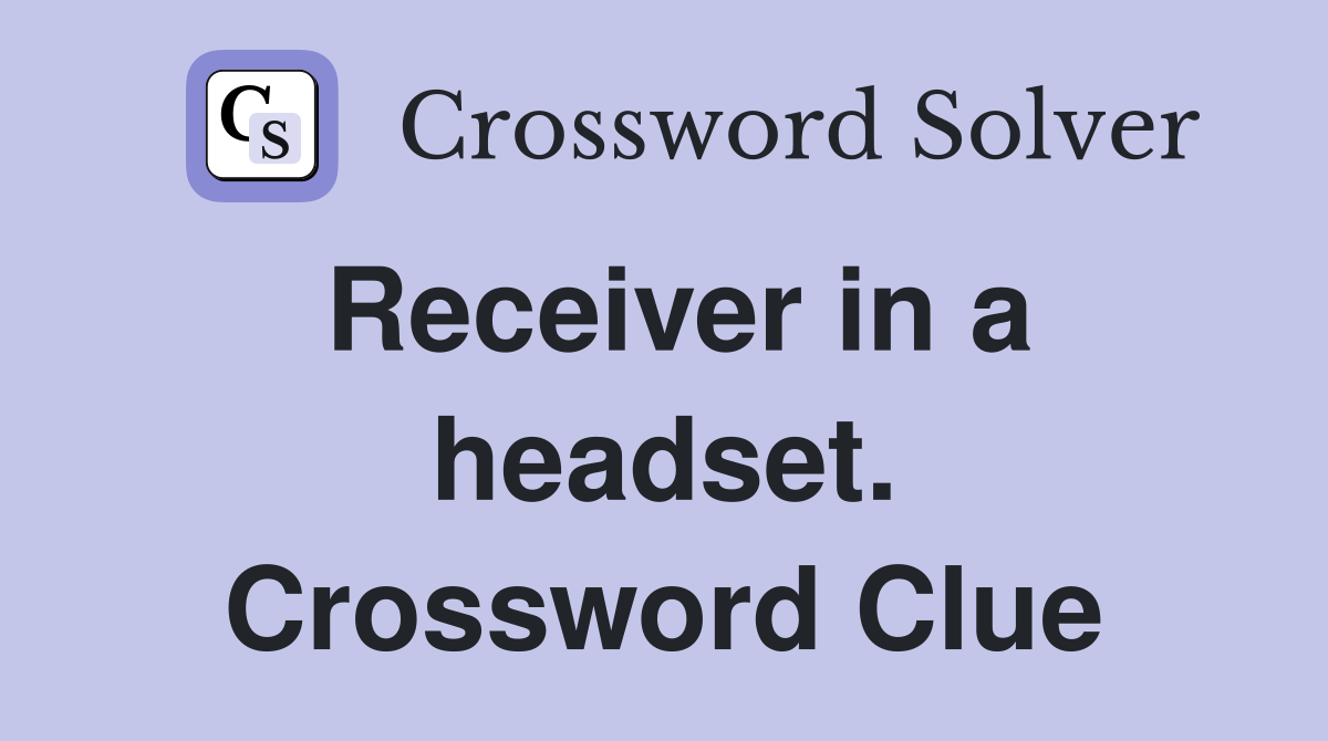 Receiver in a headset. Crossword Clue
