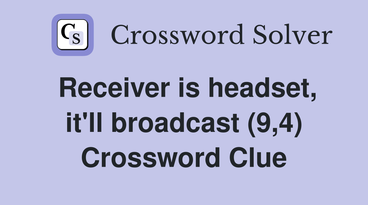 Receiver is headset, it'll broadcast (9,4) Crossword Clue