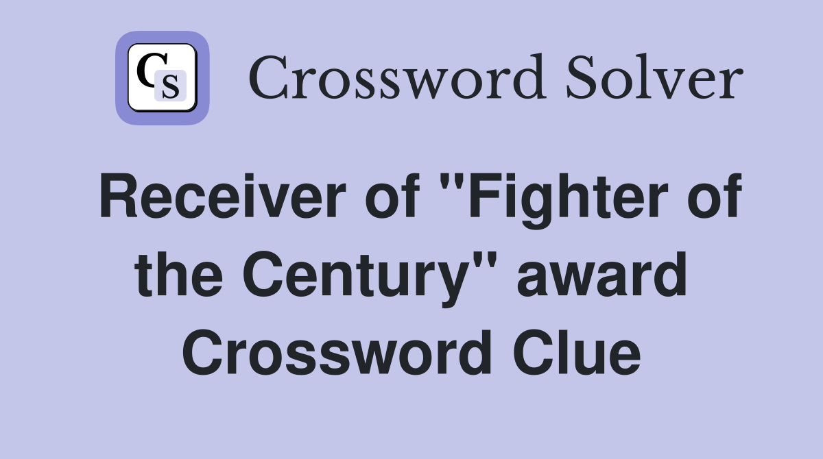 Receiver of "Fighter of the Century" award Crossword Clue