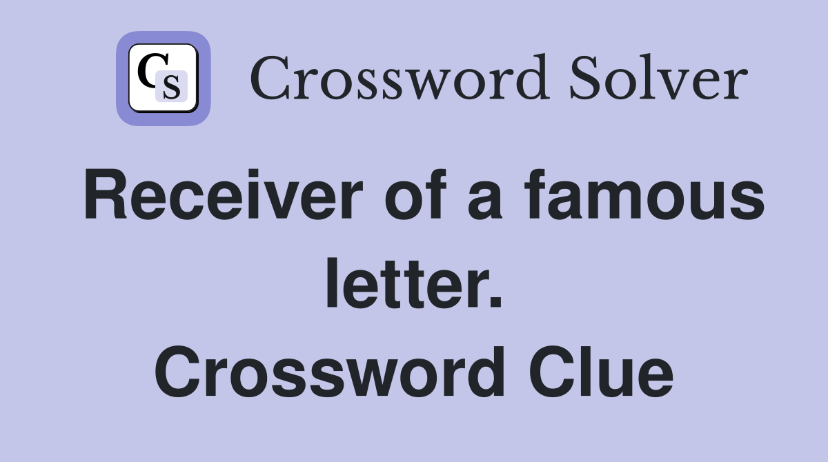 Receiver of a famous letter. Crossword Clue