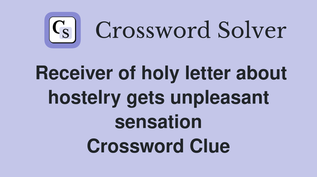 Receiver of holy letter about hostelry gets unpleasant sensation Crossword Clue