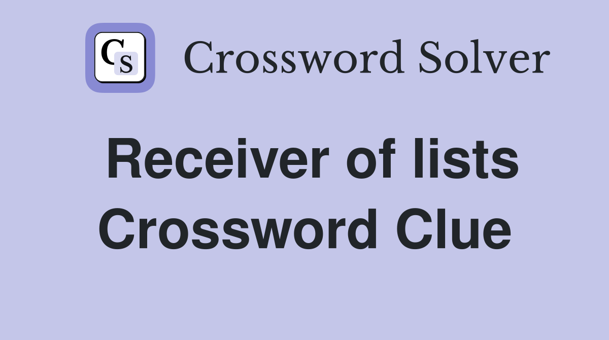 Receiver of lists Crossword Clue