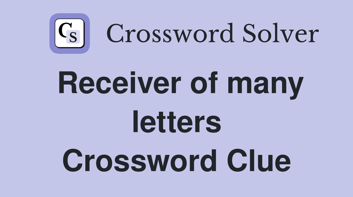 Receiver of many letters Crossword Clue