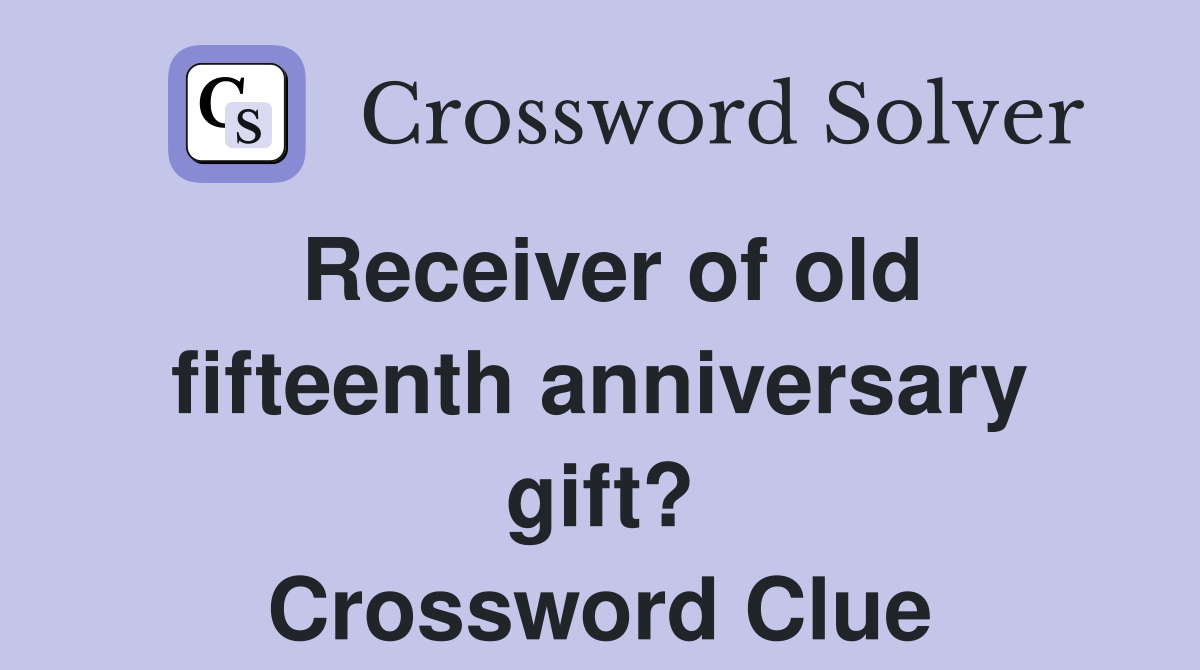 Receiver of old fifteenth anniversary gift? Crossword Clue