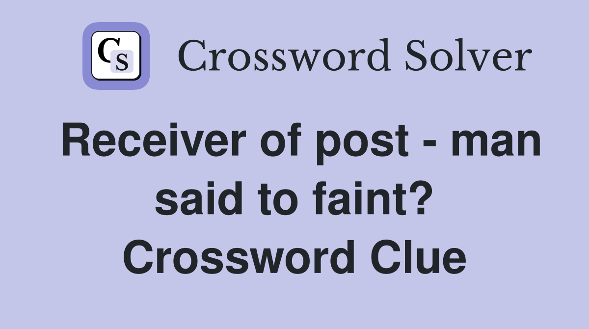 Receiver of post - man said to faint? Crossword Clue
