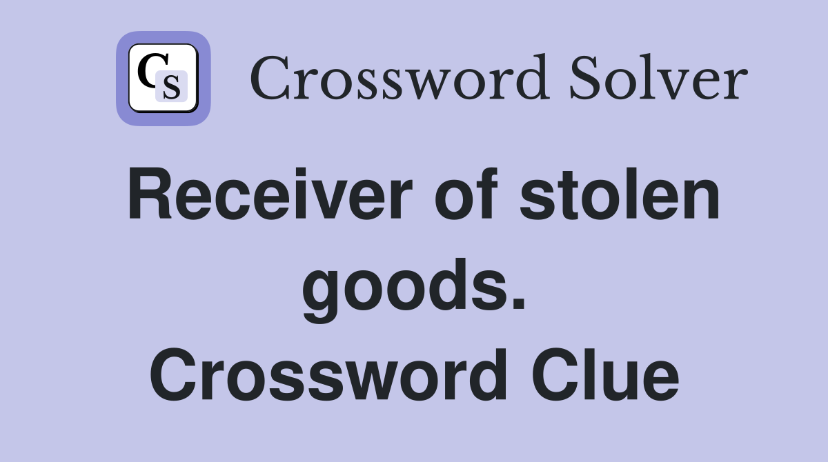Receiver of stolen goods. Crossword Clue