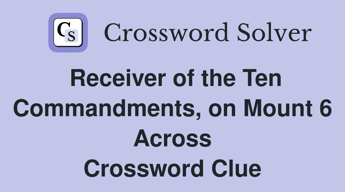 Receiver of the Ten Commandments, on Mount 6 Across Crossword Clue