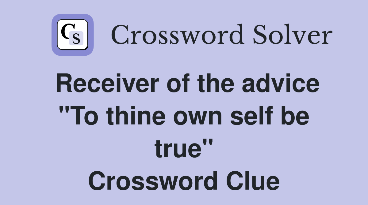 Receiver of the advice "To thine own self be true" Crossword Clue