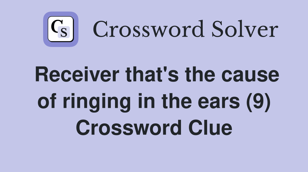 Receiver that's the cause of ringing in the ears (9) Crossword Clue
