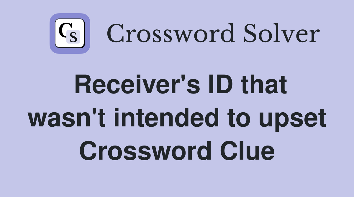 Receiver's ID that wasn't intended to upset Crossword Clue