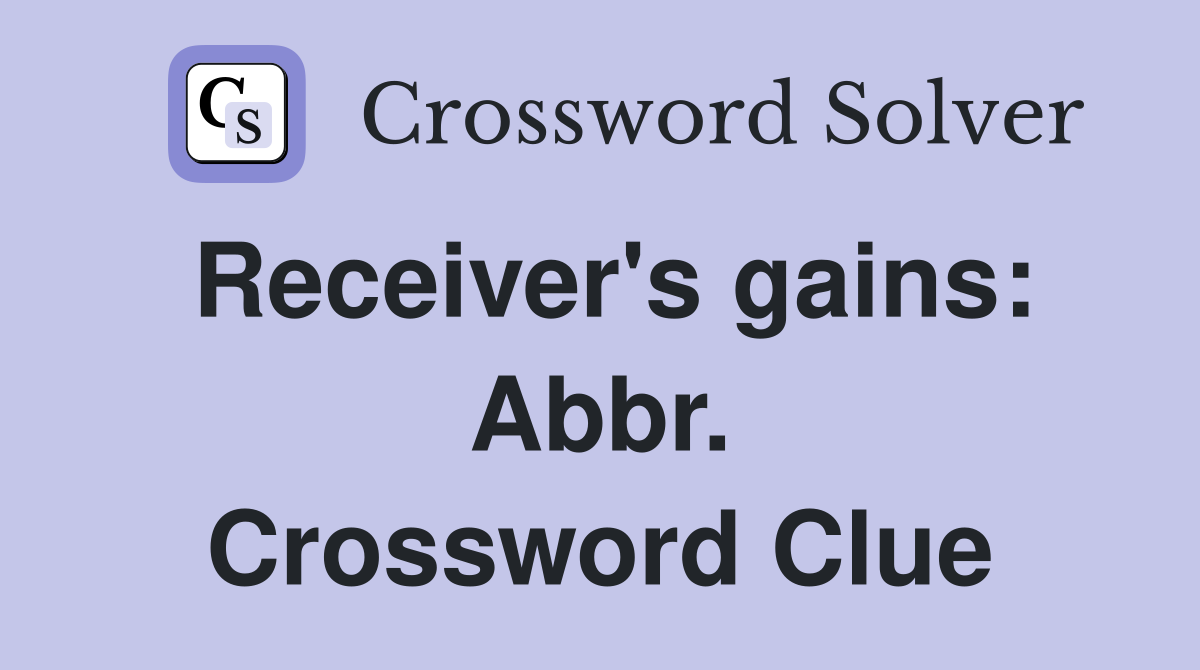 Receiver's gains: Abbr. Crossword Clue
