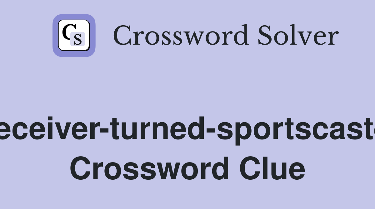 Receiver-turned-sportscaster Crossword Clue