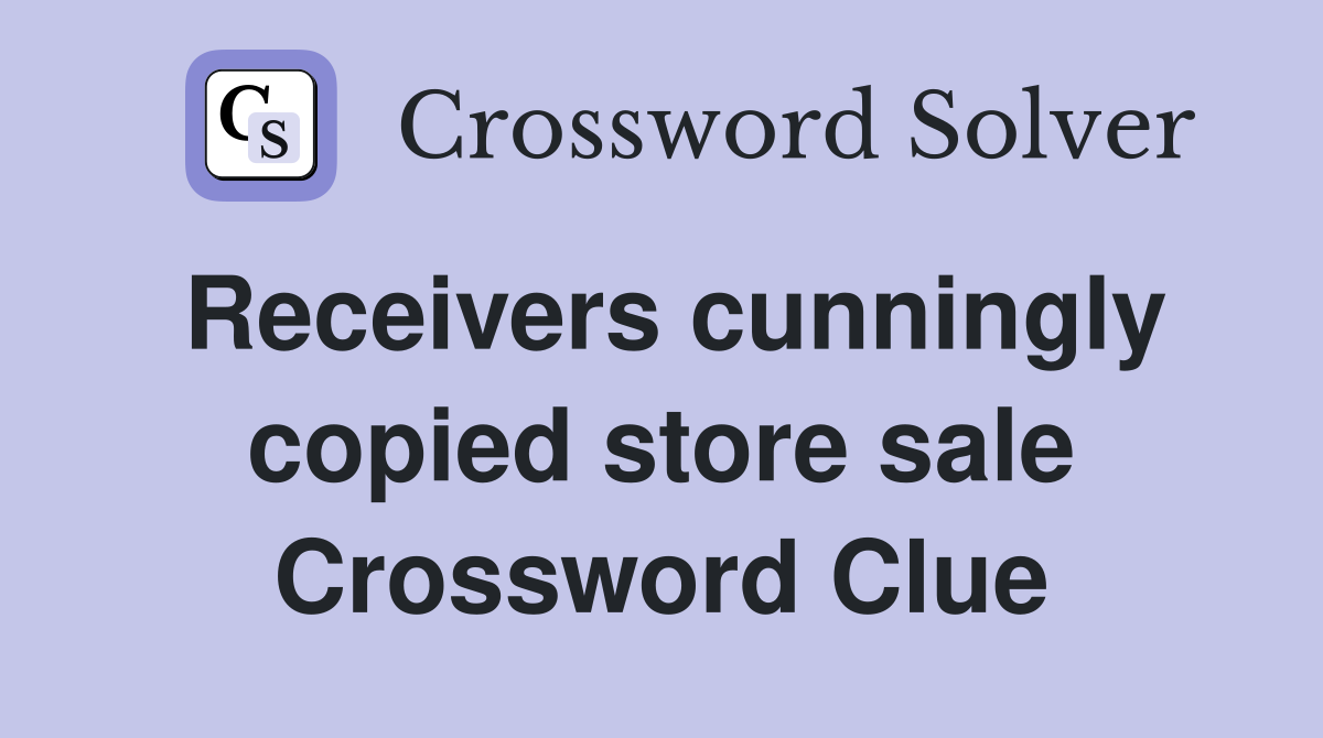 Receivers cunningly copied store sale Crossword Clue