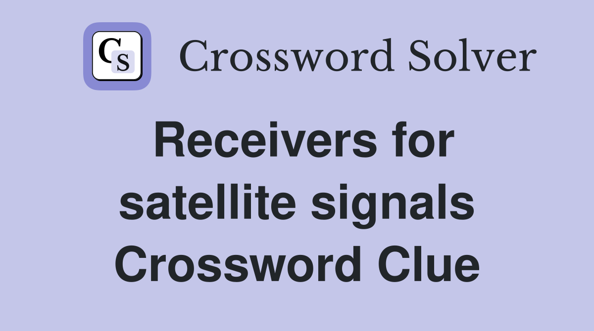 Receivers for satellite signals Crossword Clue
