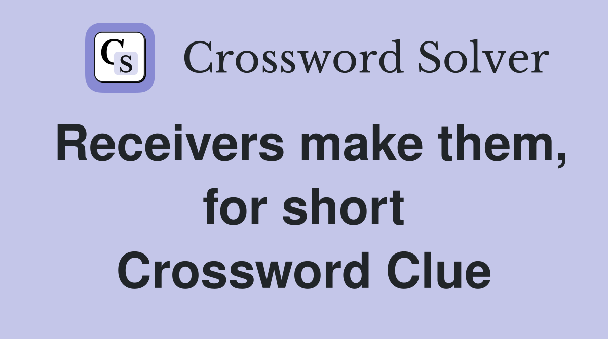 Receivers make them, for short Crossword Clue