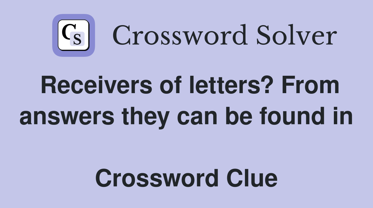 Receivers of letters? From answers they can be found in  Crossword Clue
