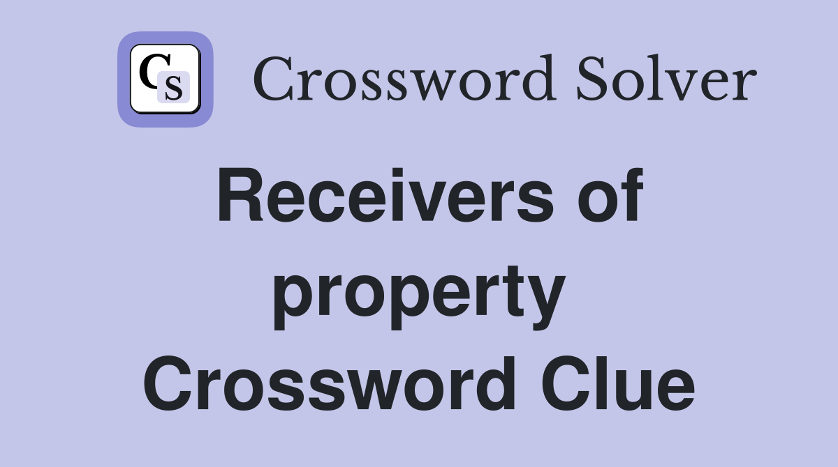 Receivers of property Crossword Clue