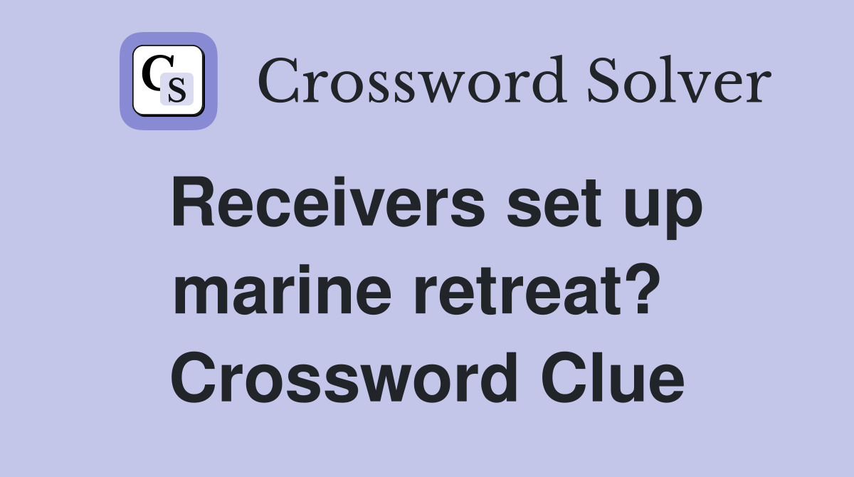 Receivers set up marine retreat?  Crossword Clue