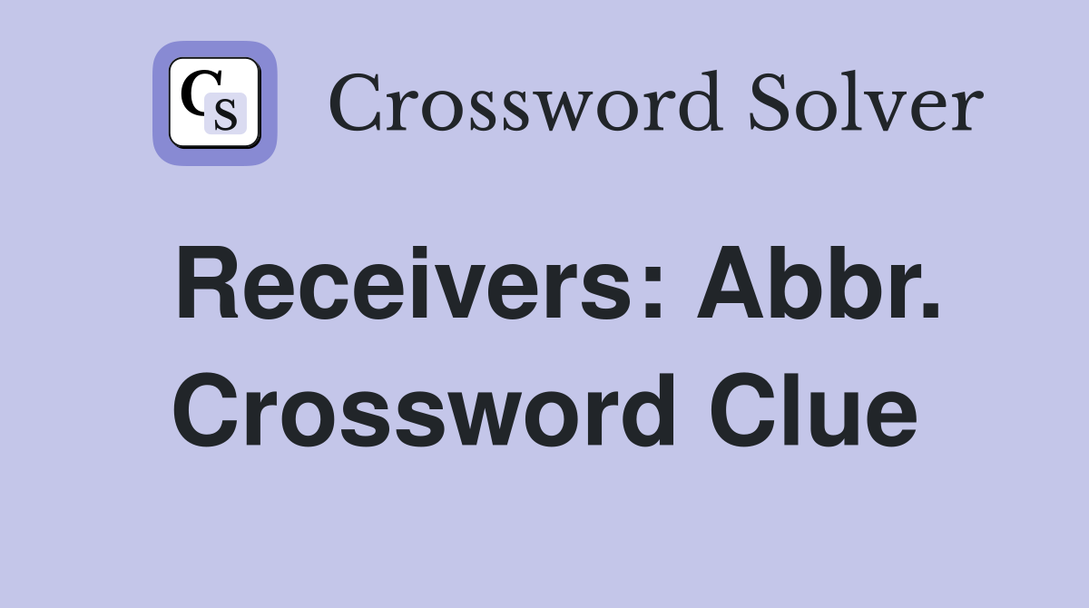 Receivers: Abbr. Crossword Clue