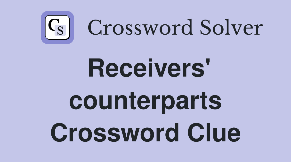 Receivers' counterparts Crossword Clue