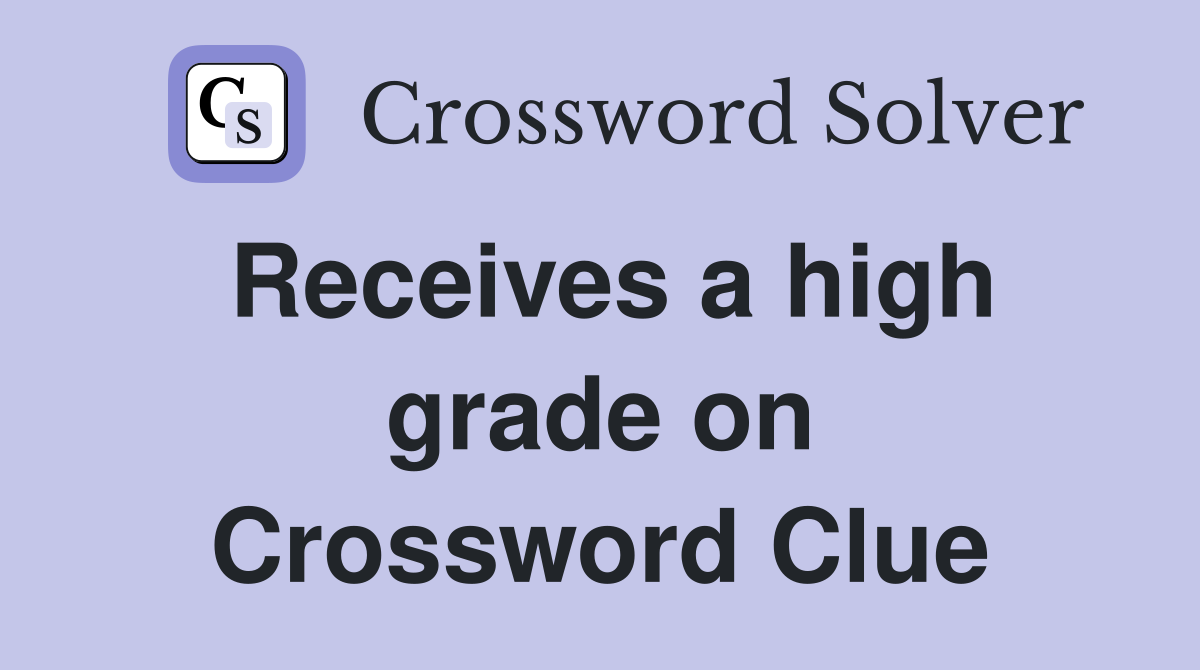 Receives a high grade on Crossword Clue
