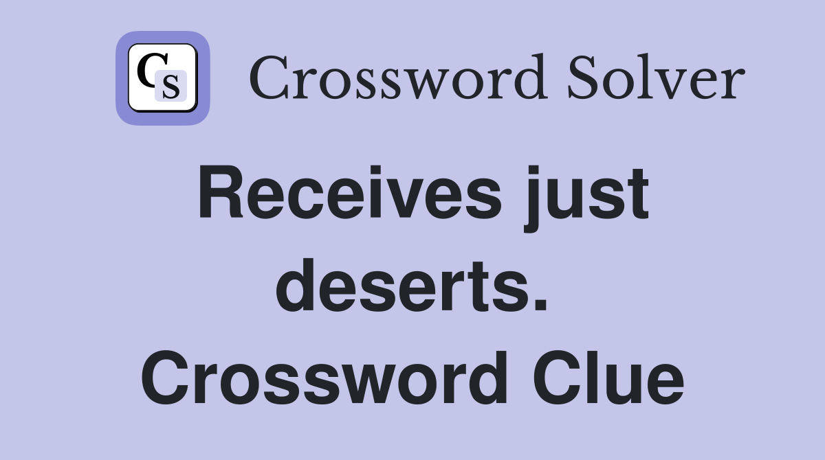 Receives just deserts. Crossword Clue