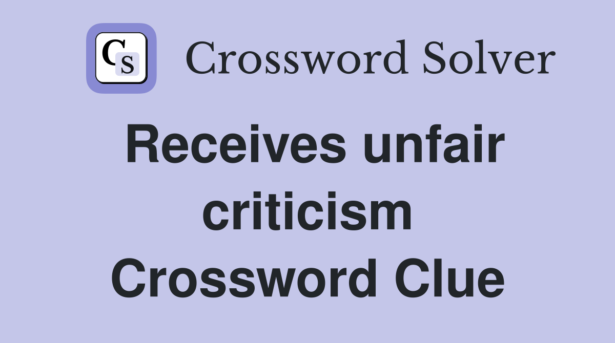 Receives unfair criticism Crossword Clue