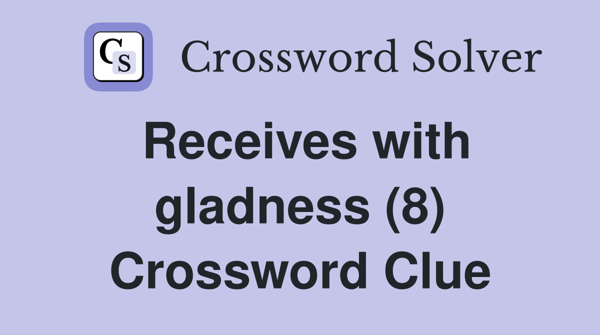 Receives with gladness (8) Crossword Clue