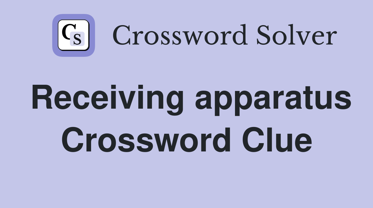 Receiving apparatus Crossword Clue