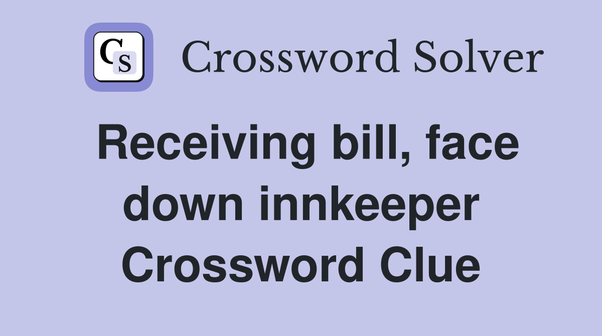 Receiving bill, face down innkeeper Crossword Clue