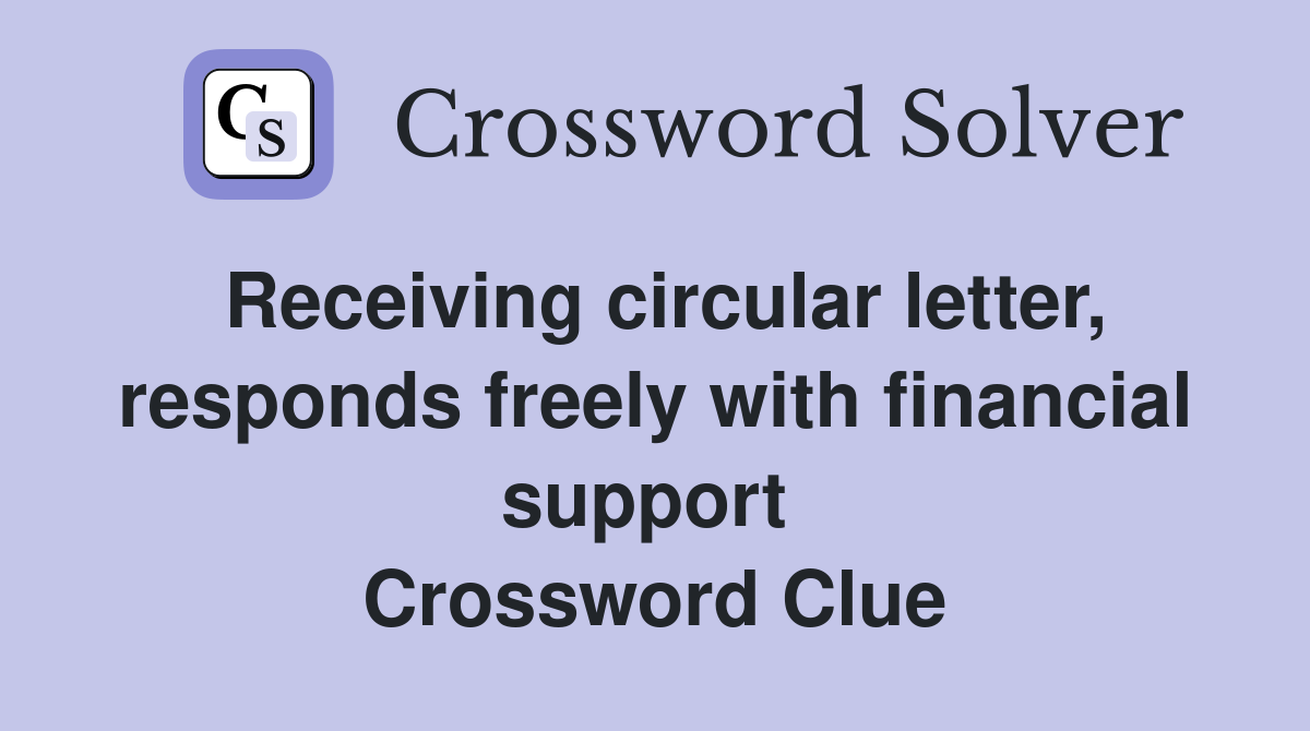 Receiving circular letter, responds freely with financial support  Crossword Clue