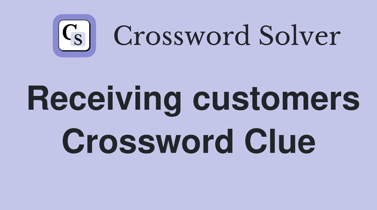 Receiving customers Crossword Clue