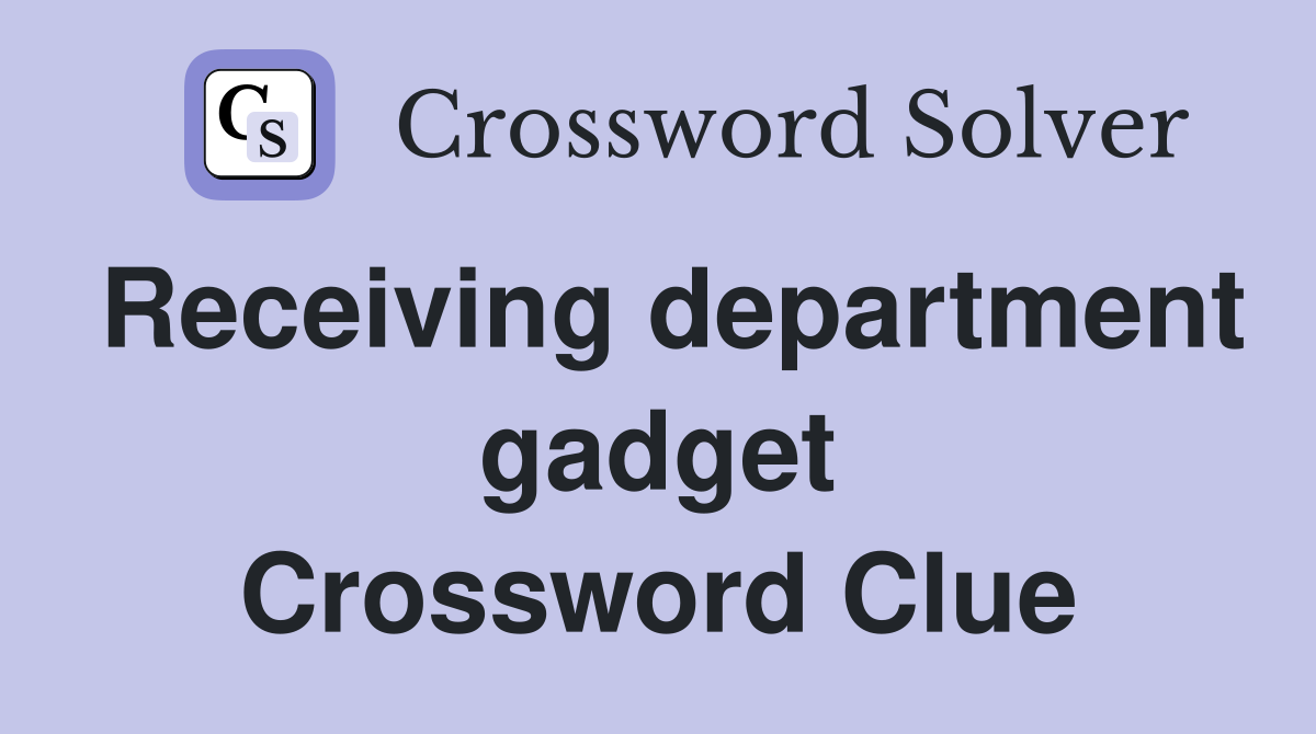 Receiving department gadget Crossword Clue