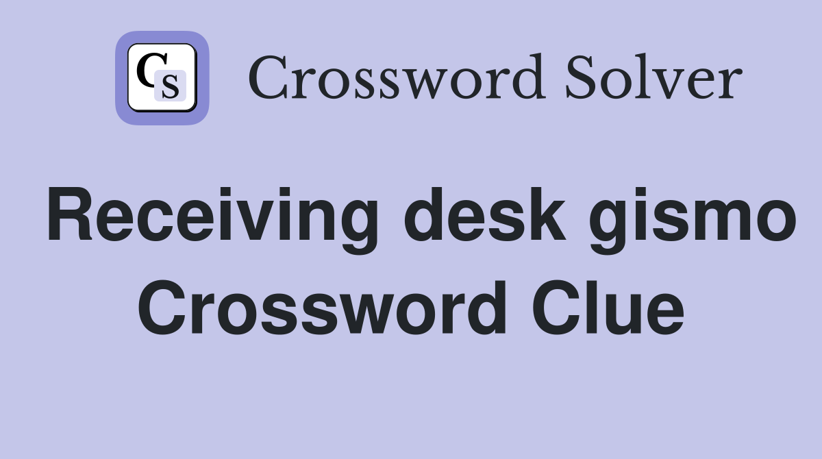 Receiving desk gismo Crossword Clue
