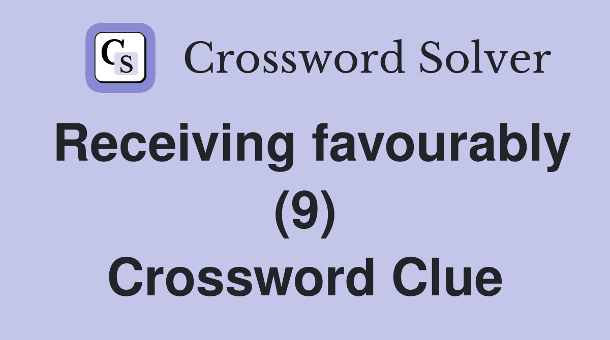 Receiving favourably (9) Crossword Clue