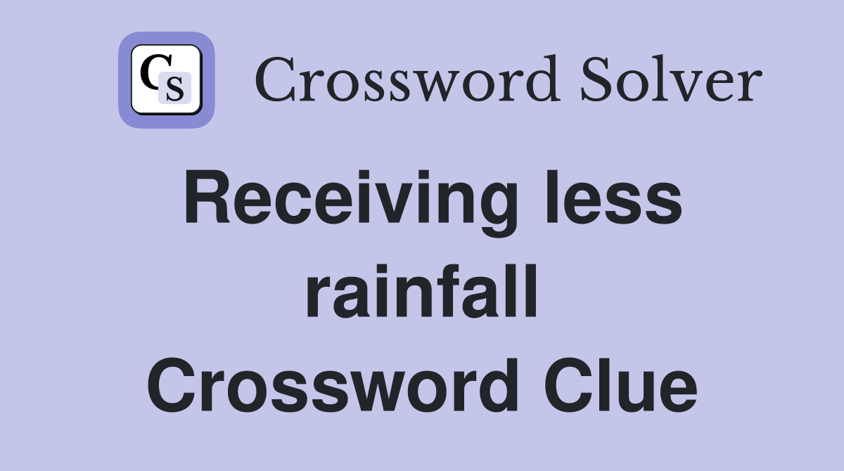 Receiving less rainfall Crossword Clue