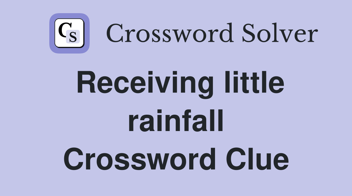Receiving little rainfall Crossword Clue
