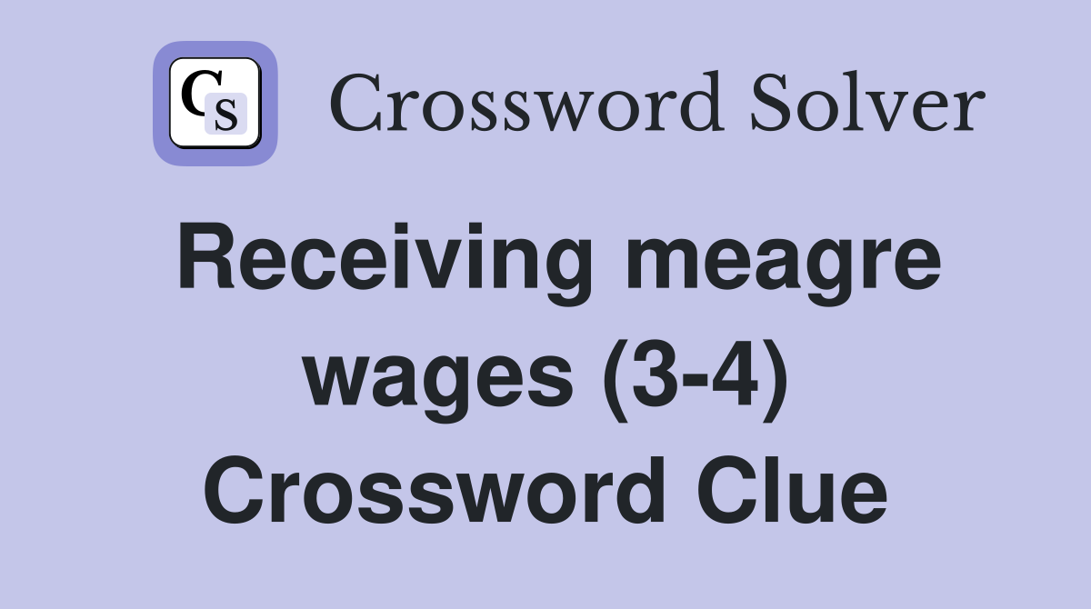 Receiving meagre wages (3-4) Crossword Clue