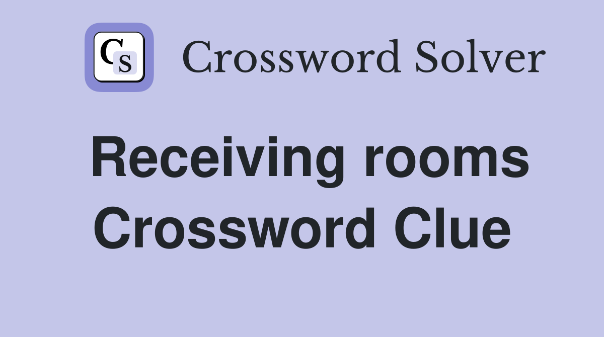 Receiving rooms Crossword Clue