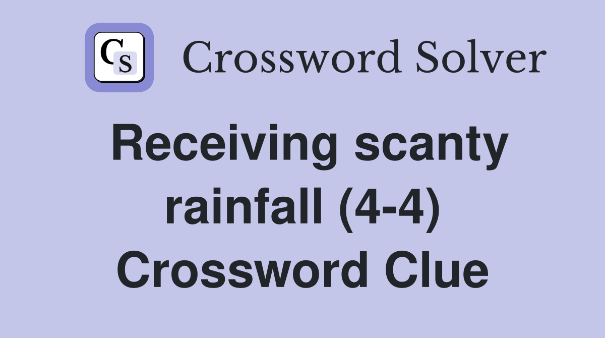 Receiving scanty rainfall (4-4) Crossword Clue