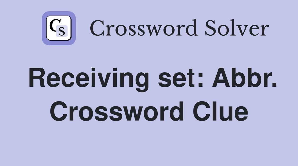 Receiving set: Abbr. Crossword Clue