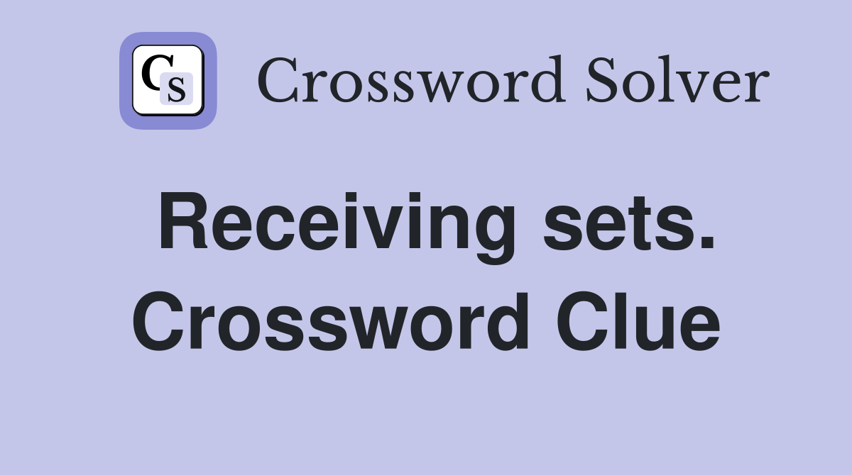 Receiving sets. Crossword Clue