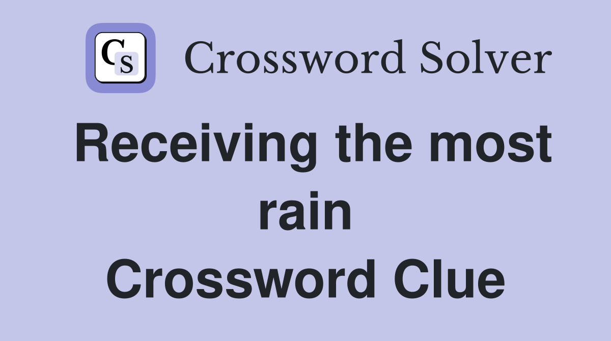Receiving the most rain Crossword Clue